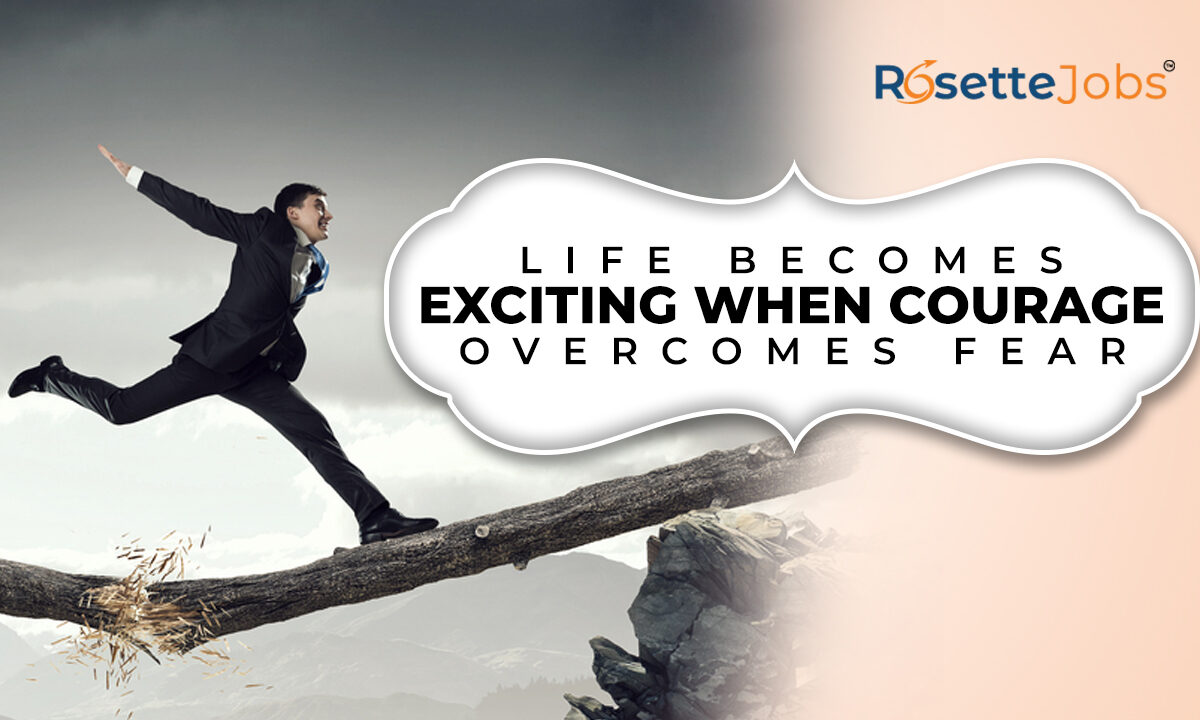 Life Becomes Exciting When Courage Overcomes Fear